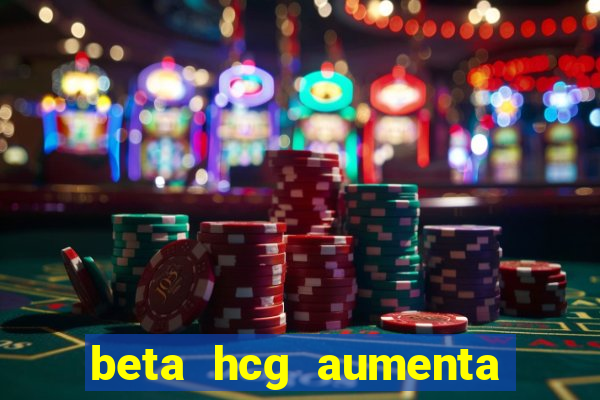 beta hcg aumenta quanto por dia